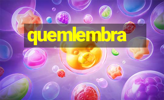 quemlembra