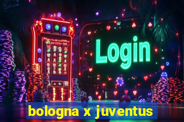 bologna x juventus