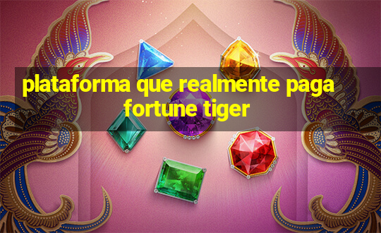 plataforma que realmente paga fortune tiger