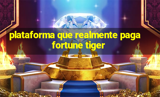 plataforma que realmente paga fortune tiger