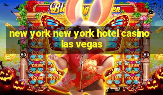 new york new york hotel casino las vegas