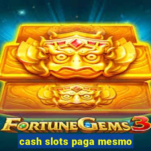 cash slots paga mesmo