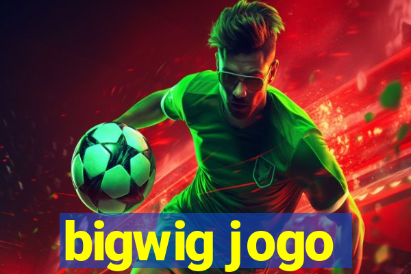 bigwig jogo