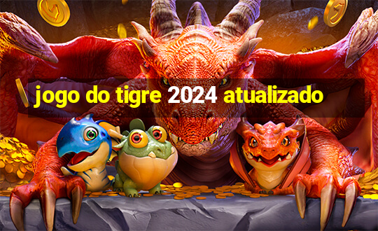 jogo do tigre 2024 atualizado