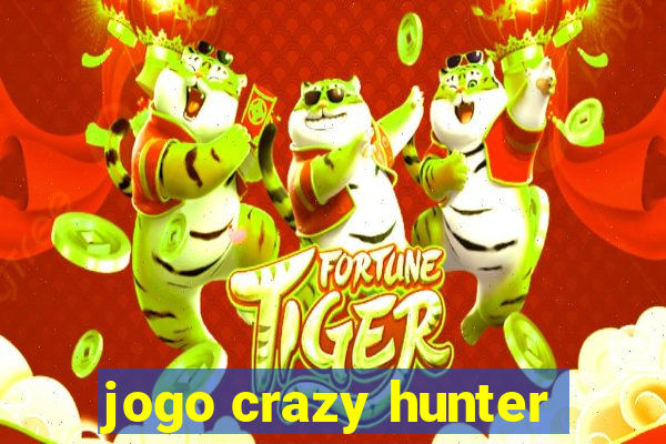 jogo crazy hunter