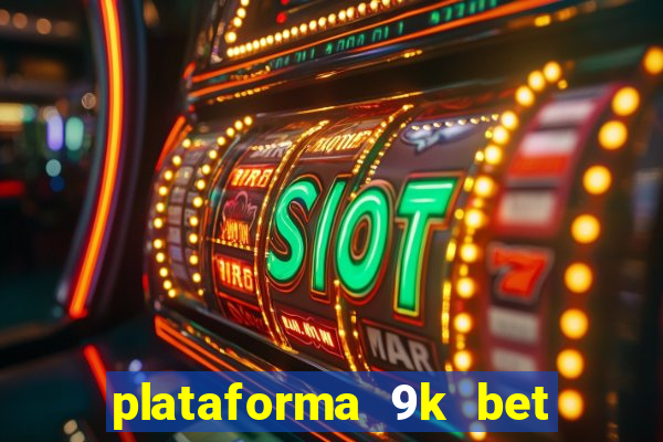 plataforma 9k bet paga mesmo