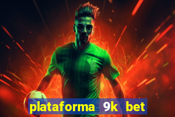 plataforma 9k bet paga mesmo