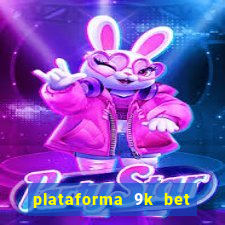 plataforma 9k bet paga mesmo