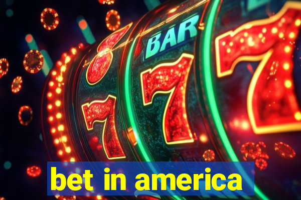 bet in america