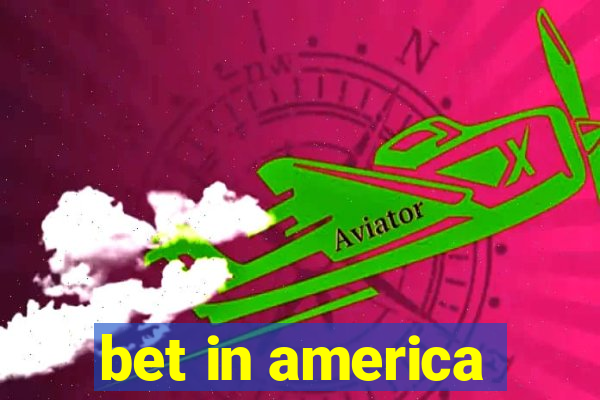 bet in america