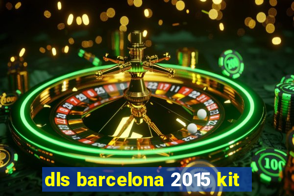 dls barcelona 2015 kit