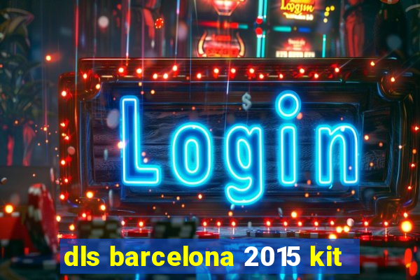 dls barcelona 2015 kit