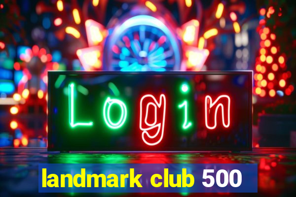 landmark club 500