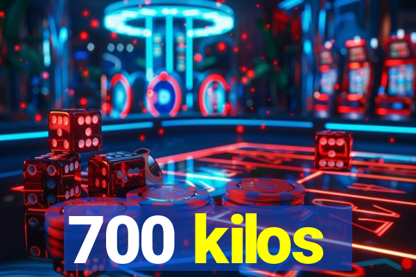 700 kilos