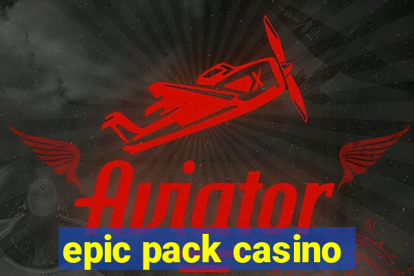 epic pack casino