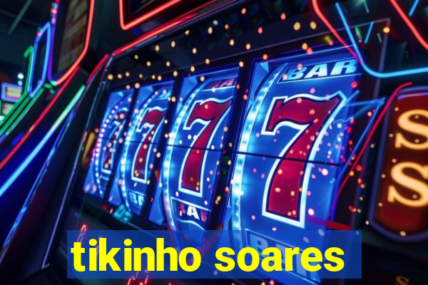 tikinho soares