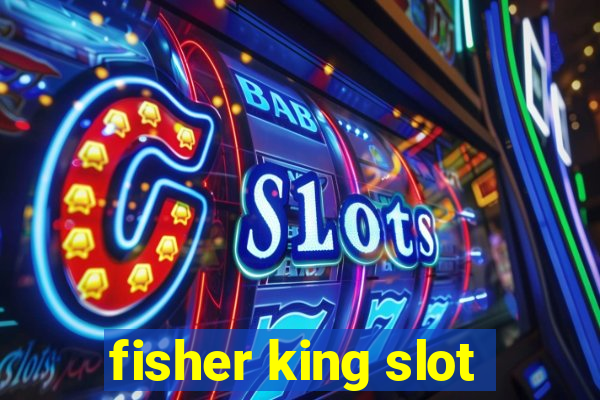 fisher king slot