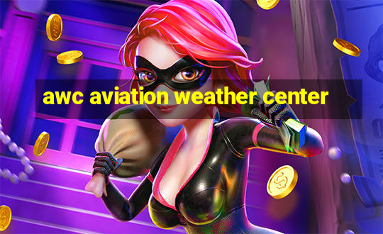 awc aviation weather center