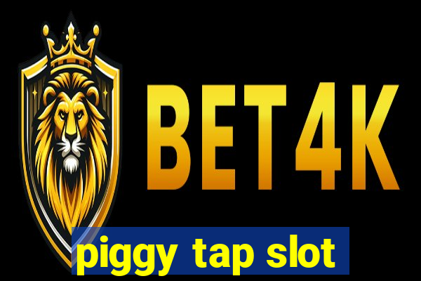 piggy tap slot