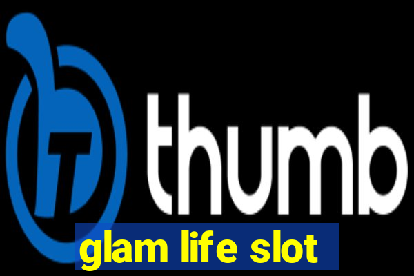 glam life slot