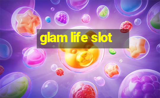 glam life slot