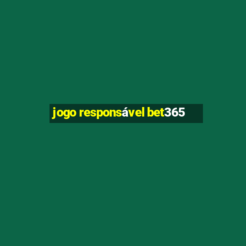 jogo responsável bet365