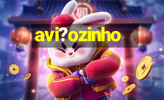 avi?ozinho