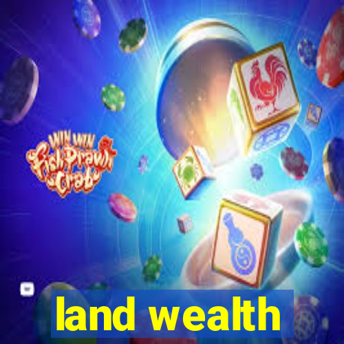 land wealth