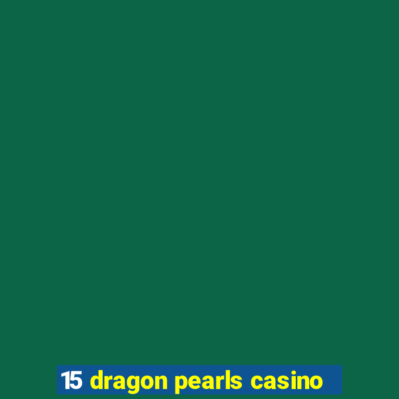 15 dragon pearls casino