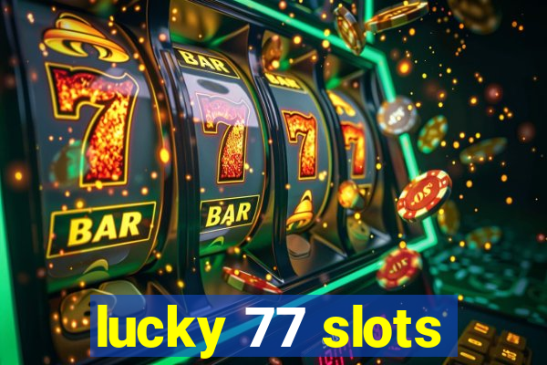 lucky 77 slots