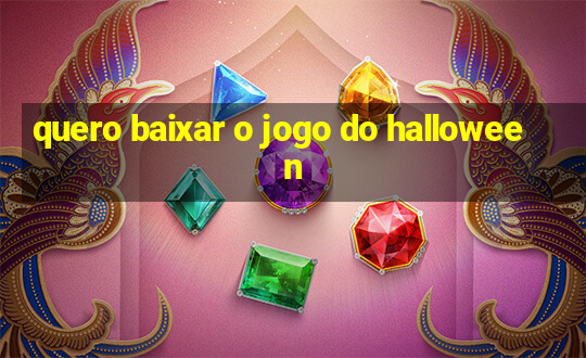 quero baixar o jogo do halloween