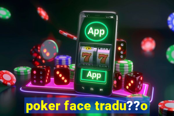 poker face tradu??o