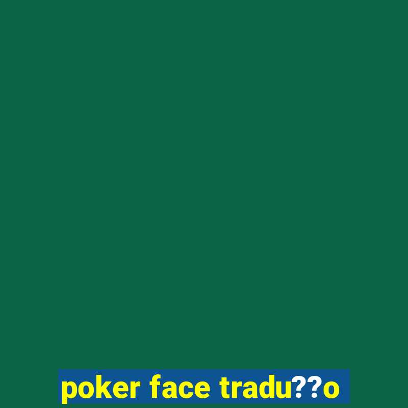 poker face tradu??o