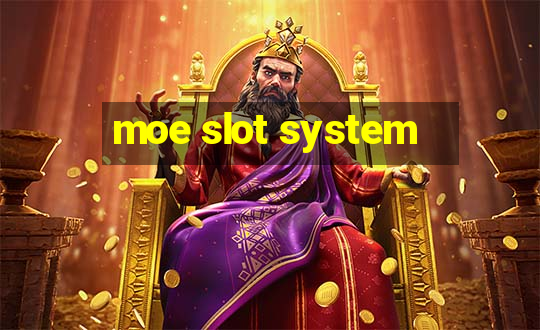 moe slot system