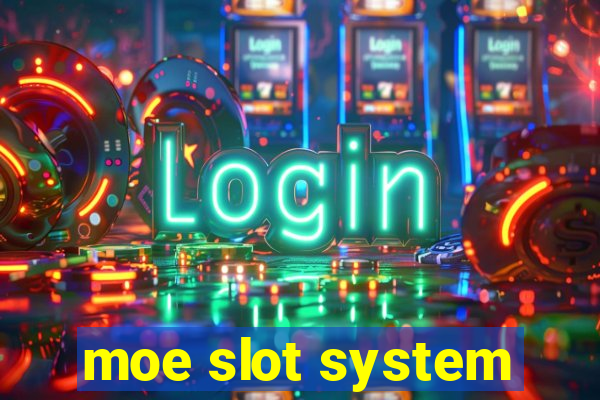 moe slot system