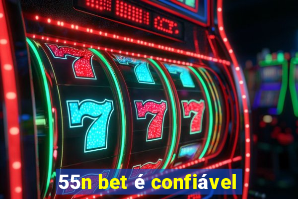 55n bet é confiável