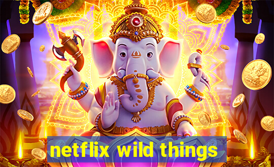 netflix wild things