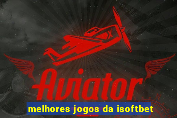 melhores jogos da isoftbet