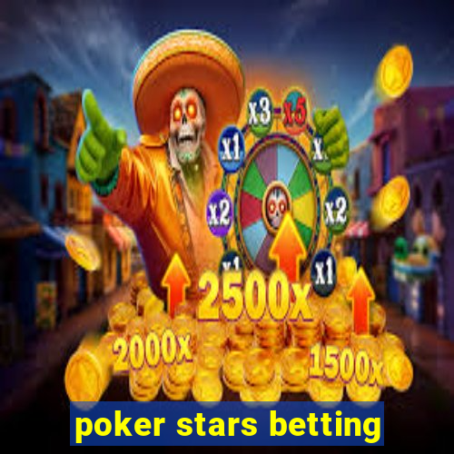 poker stars betting