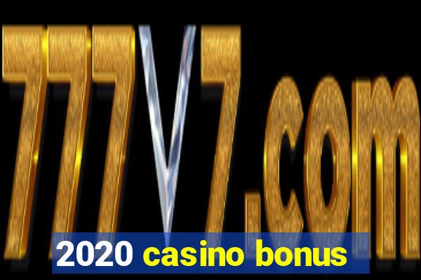 2020 casino bonus