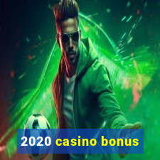 2020 casino bonus