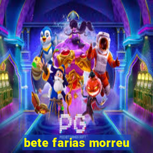 bete farias morreu