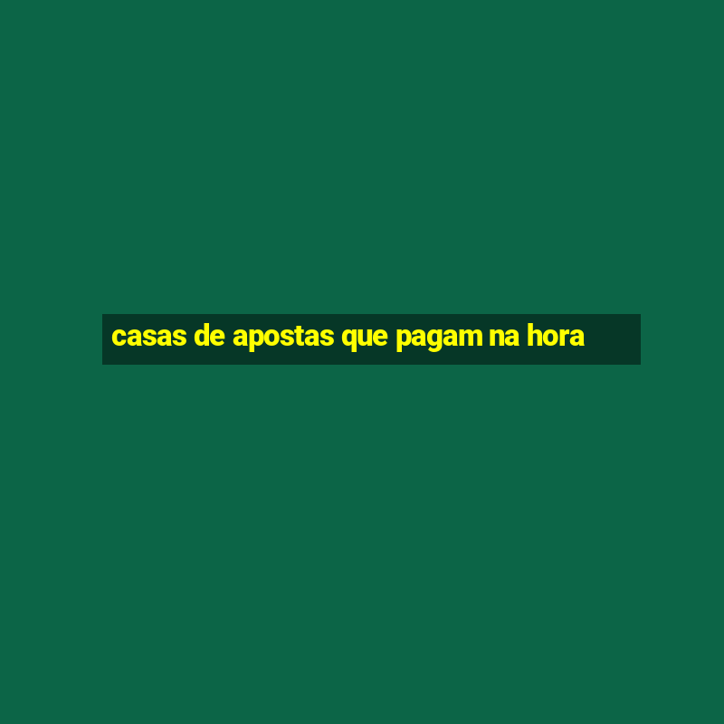 casas de apostas que pagam na hora