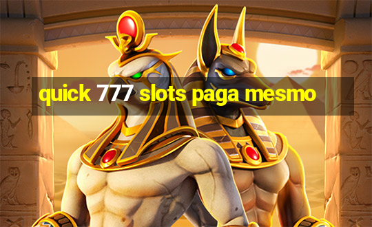 quick 777 slots paga mesmo