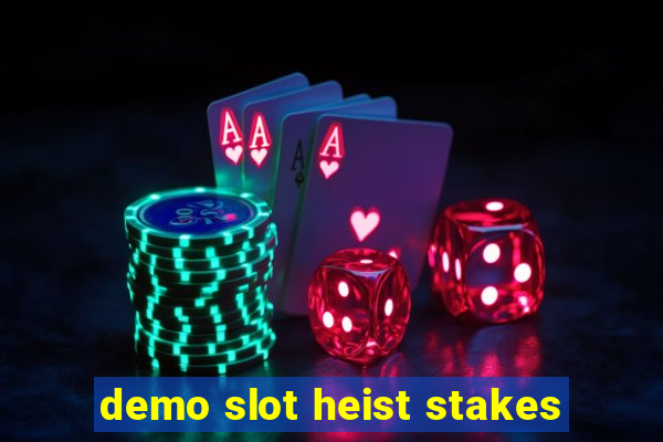 demo slot heist stakes