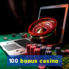 100 bonus casino