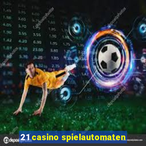 21 casino spielautomaten