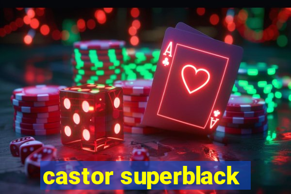 castor superblack