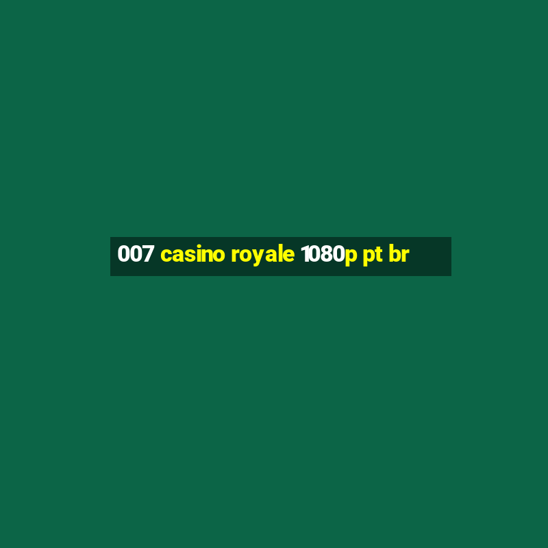 007 casino royale 1080p pt br