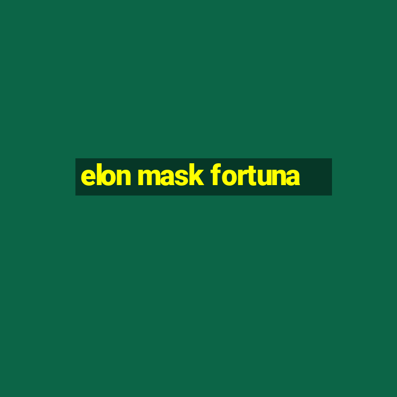 elon mask fortuna